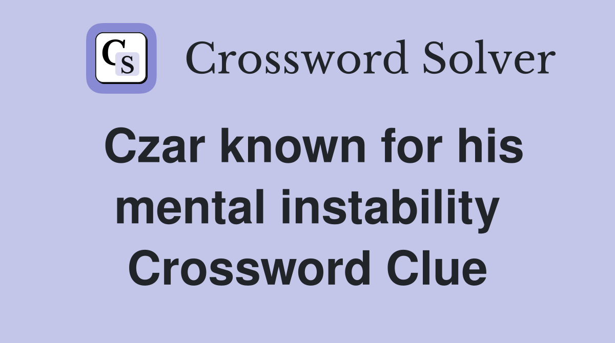 Czar known for his mental instability Crossword Clue