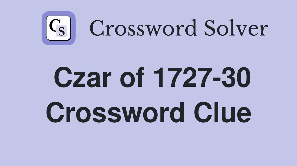 Czar of 1727-30 Crossword Clue