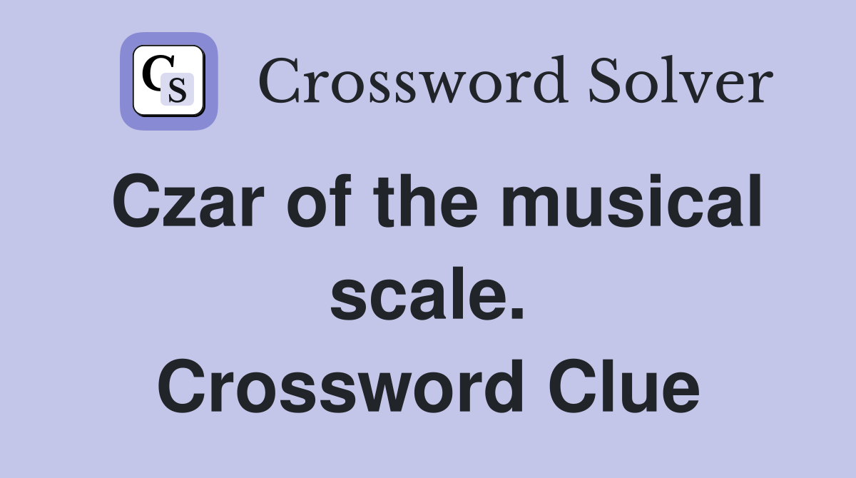 Czar of the musical scale. Crossword Clue