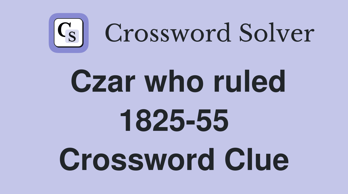 Czar who ruled 1825-55 Crossword Clue
