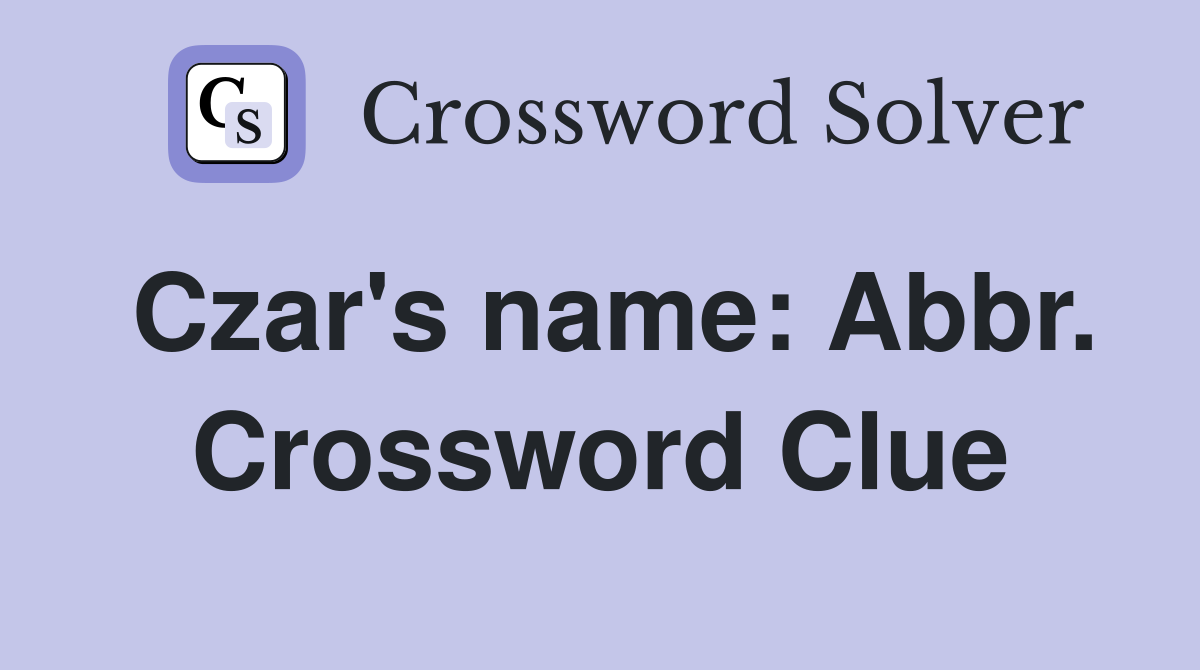 Czar's name: Abbr. Crossword Clue