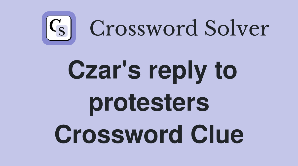 Czar's reply to protesters Crossword Clue