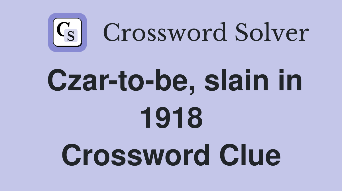 Czar-to-be, slain in 1918 Crossword Clue