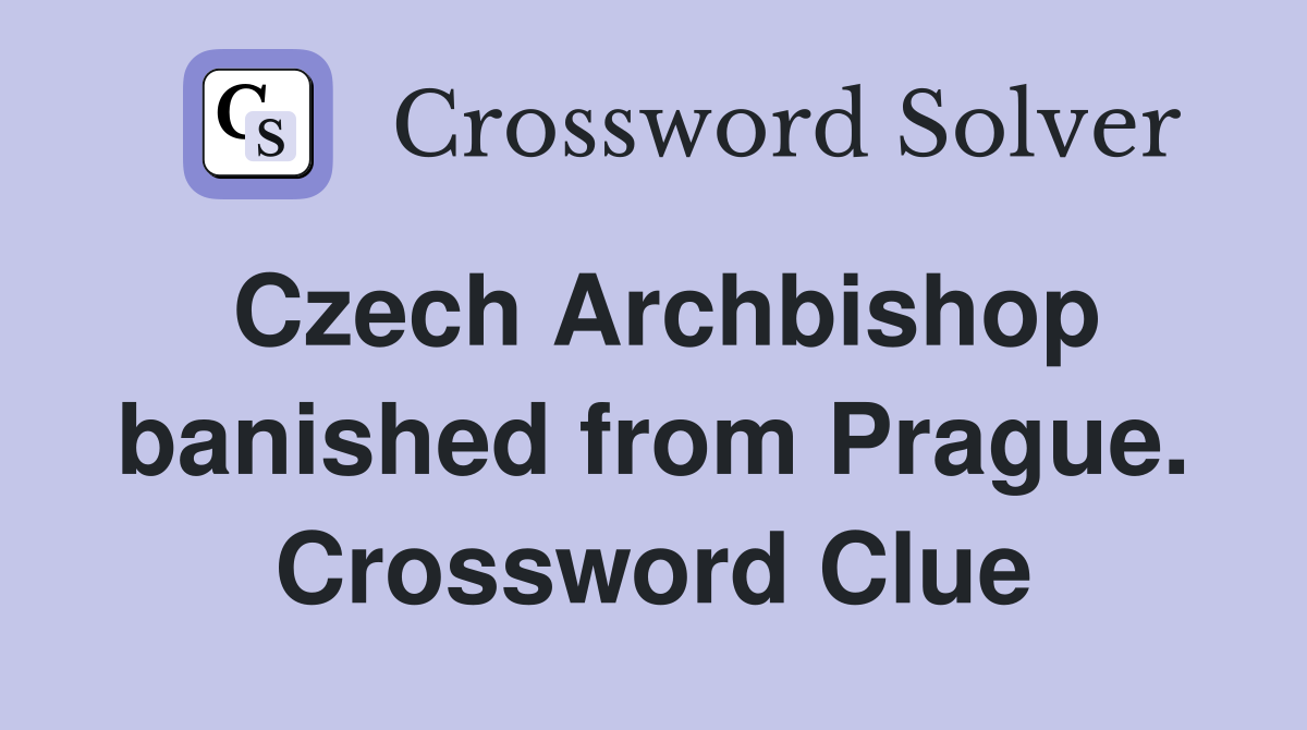 Czech Archbishop banished from Prague. Crossword Clue