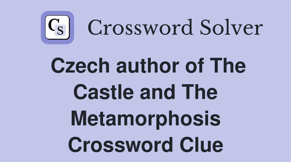 Czech author of The Castle and The Metamorphosis Crossword Clue