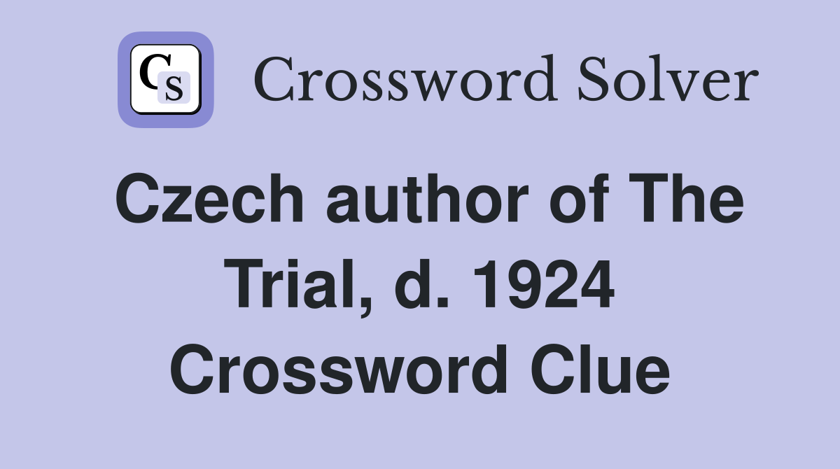 Czech author of The Trial, d. 1924 Crossword Clue