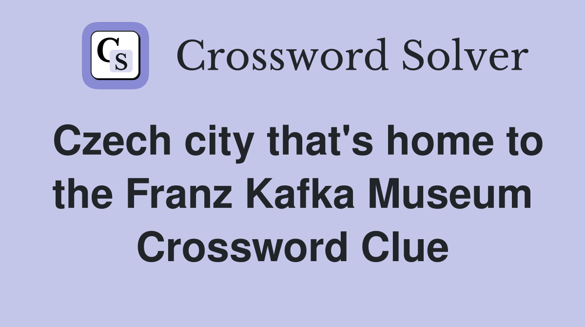 Czech city that's home to the Franz Kafka Museum Crossword Clue