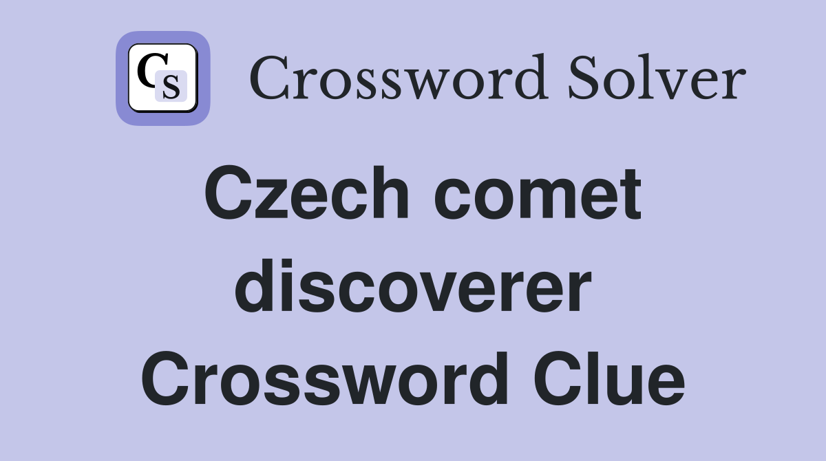 Czech comet discoverer Crossword Clue