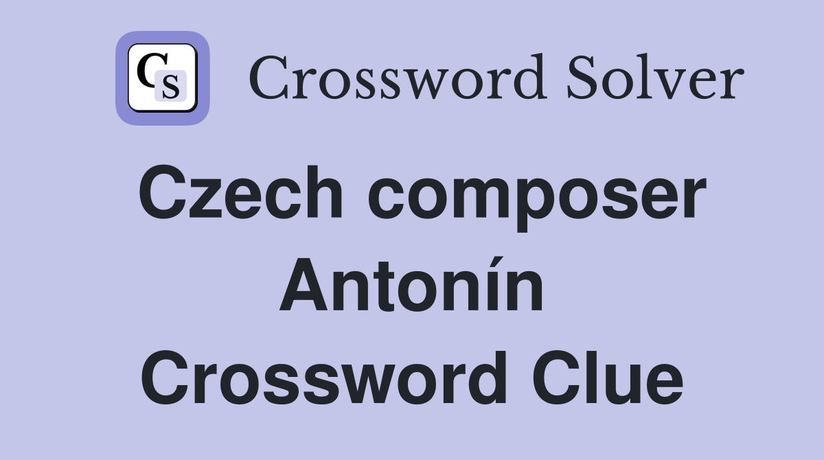 Czech composer Antonín Crossword Clue