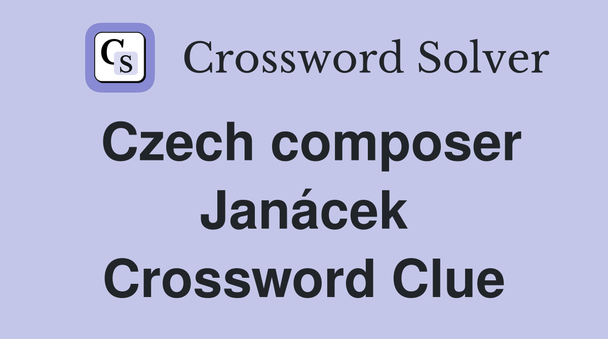 Czech composer Janácek Crossword Clue