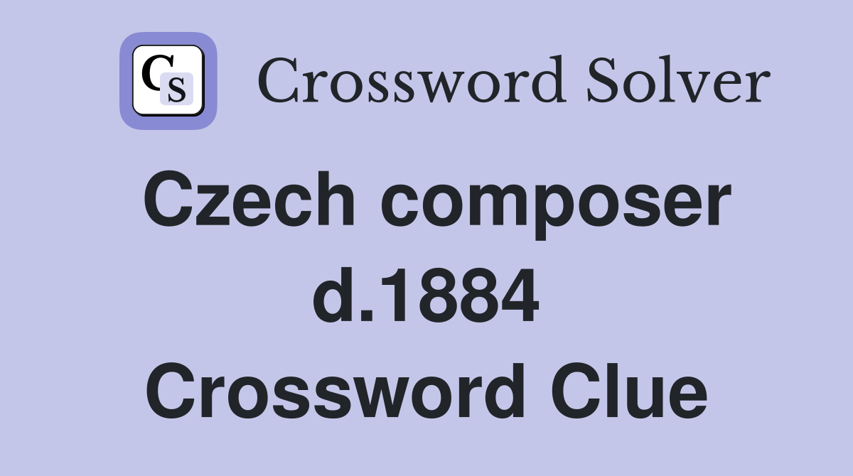 Czech composer d.1884 Crossword Clue
