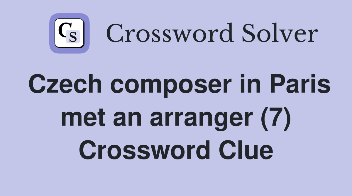 Czech composer in Paris met an arranger (7) Crossword Clue