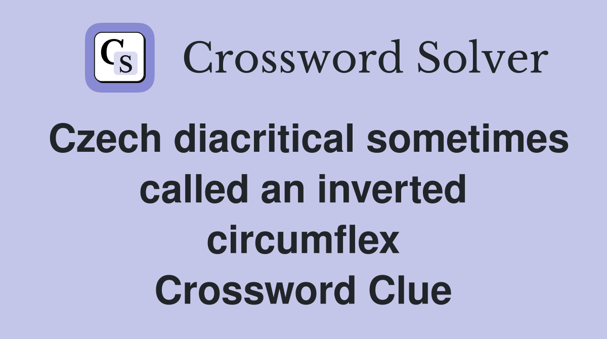 Czech diacritical sometimes called an inverted circumflex Crossword Clue