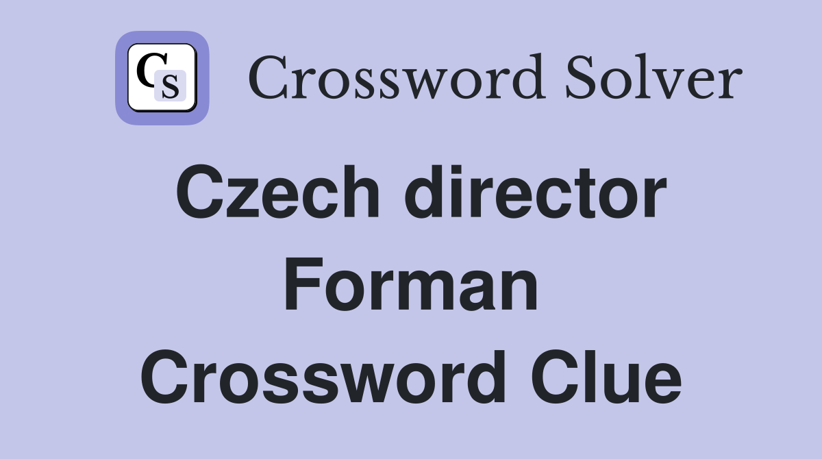Czech director Forman Crossword Clue