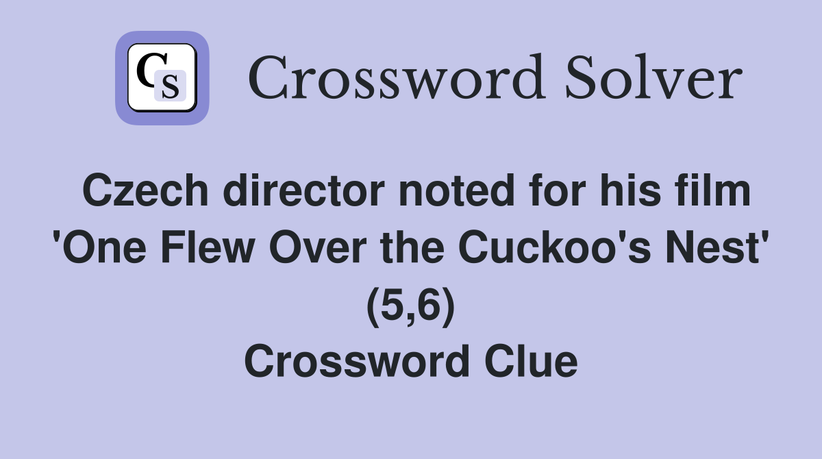 Czech director noted for his film 'One Flew Over the Cuckoo's Nest' (5,6) Crossword Clue