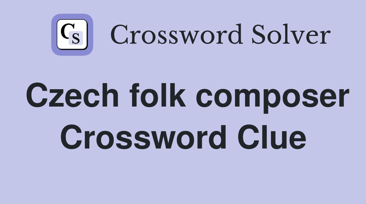 Czech folk composer Crossword Clue