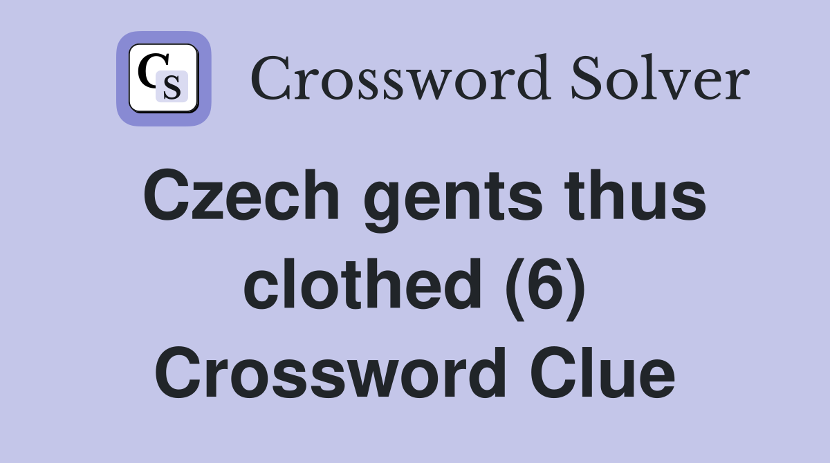 Czech gents thus clothed (6) Crossword Clue