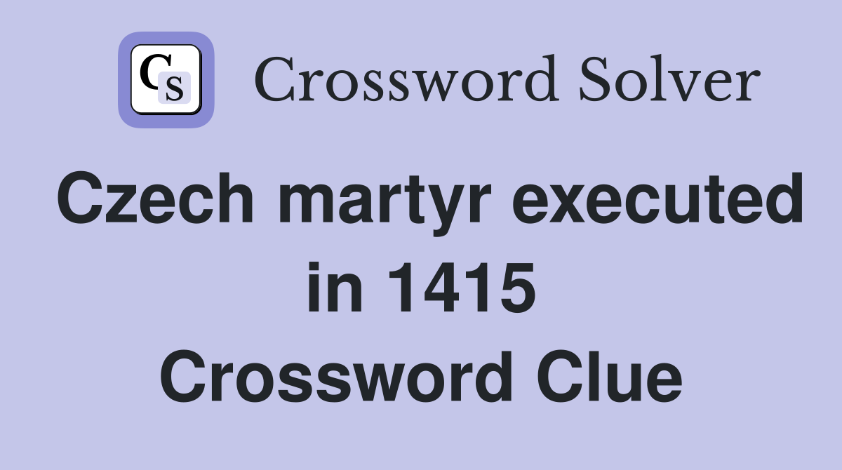 Czech martyr executed in 1415 Crossword Clue