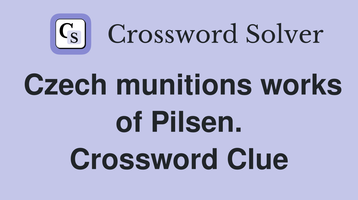 Czech munitions works of Pilsen. Crossword Clue