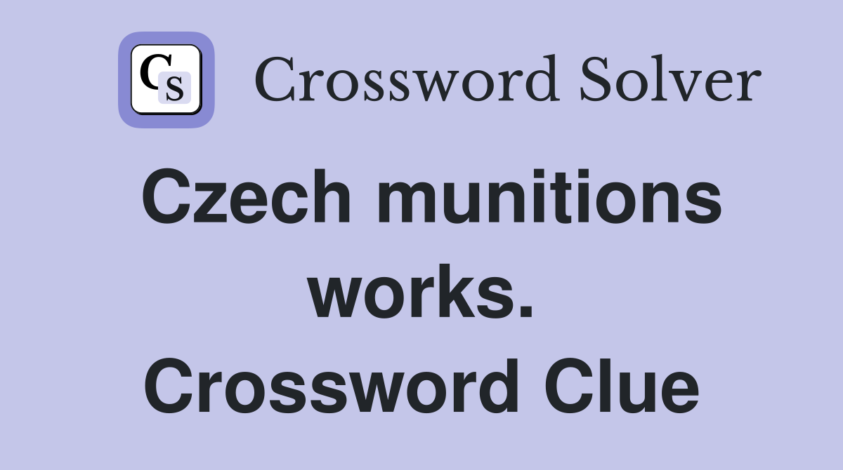 Czech munitions works. Crossword Clue