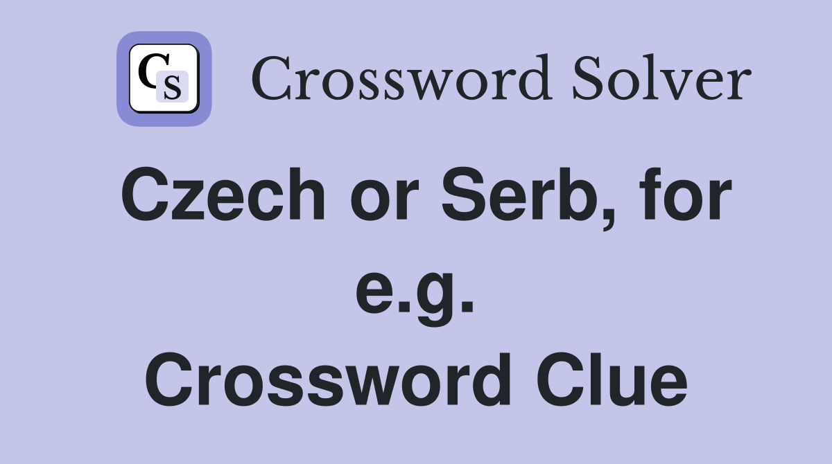 Czech or Serb, for e.g. Crossword Clue