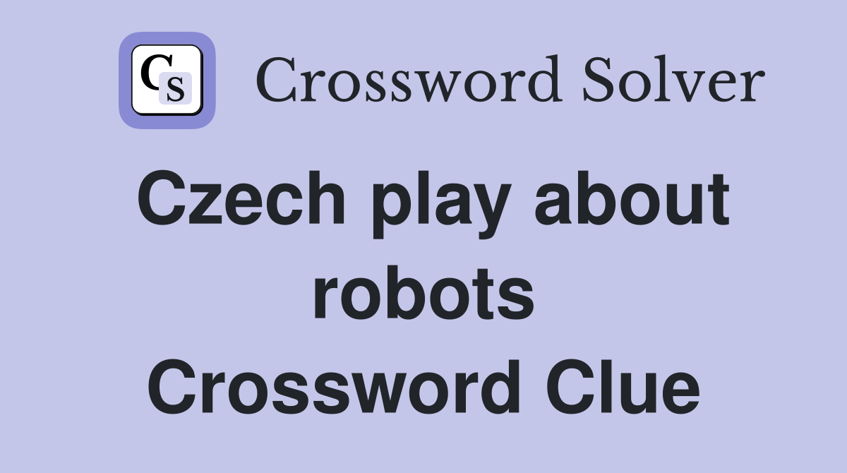 Czech play about robots Crossword Clue