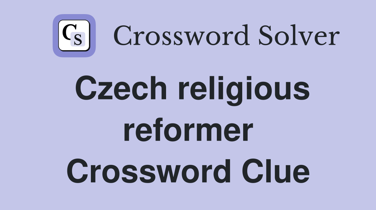 Czech religious reformer Crossword Clue