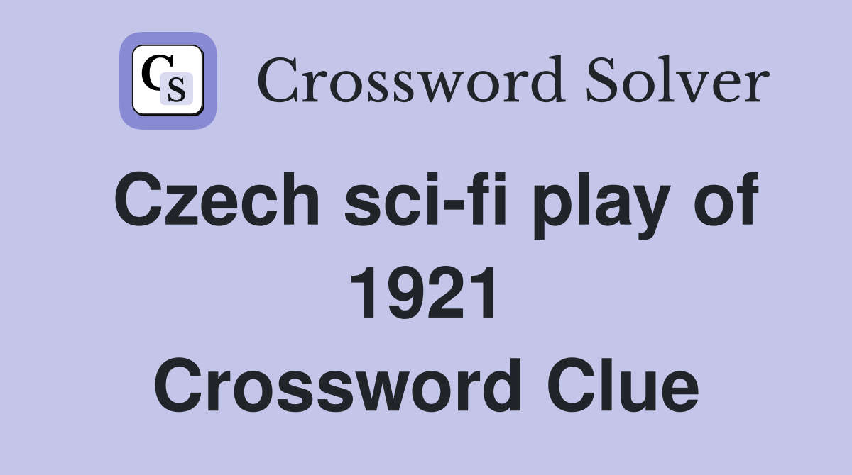 Czech sci-fi play of 1921 Crossword Clue