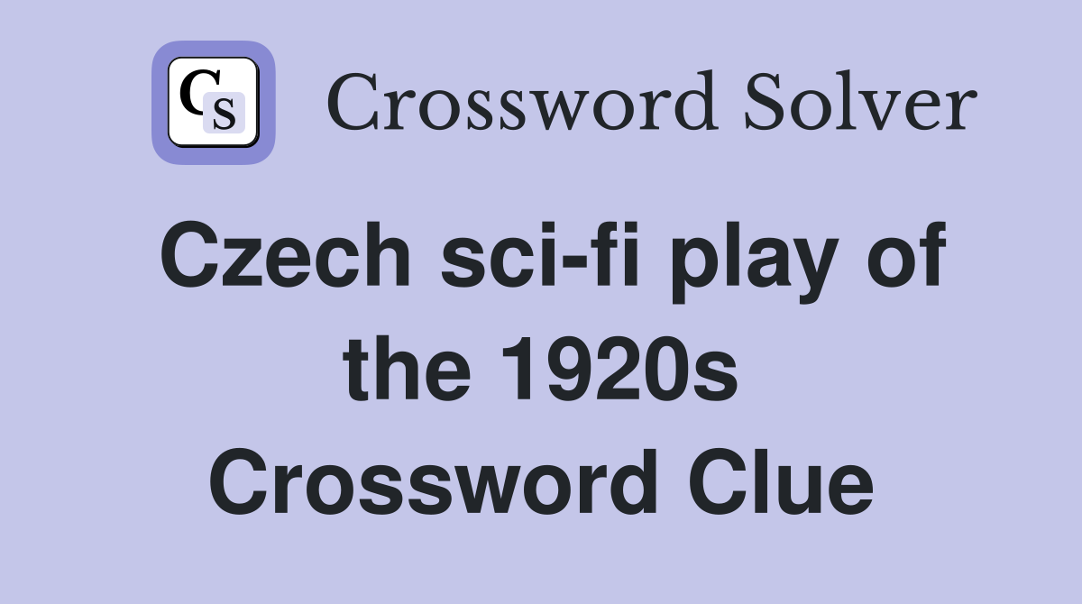 Czech sci-fi play of the 1920s Crossword Clue