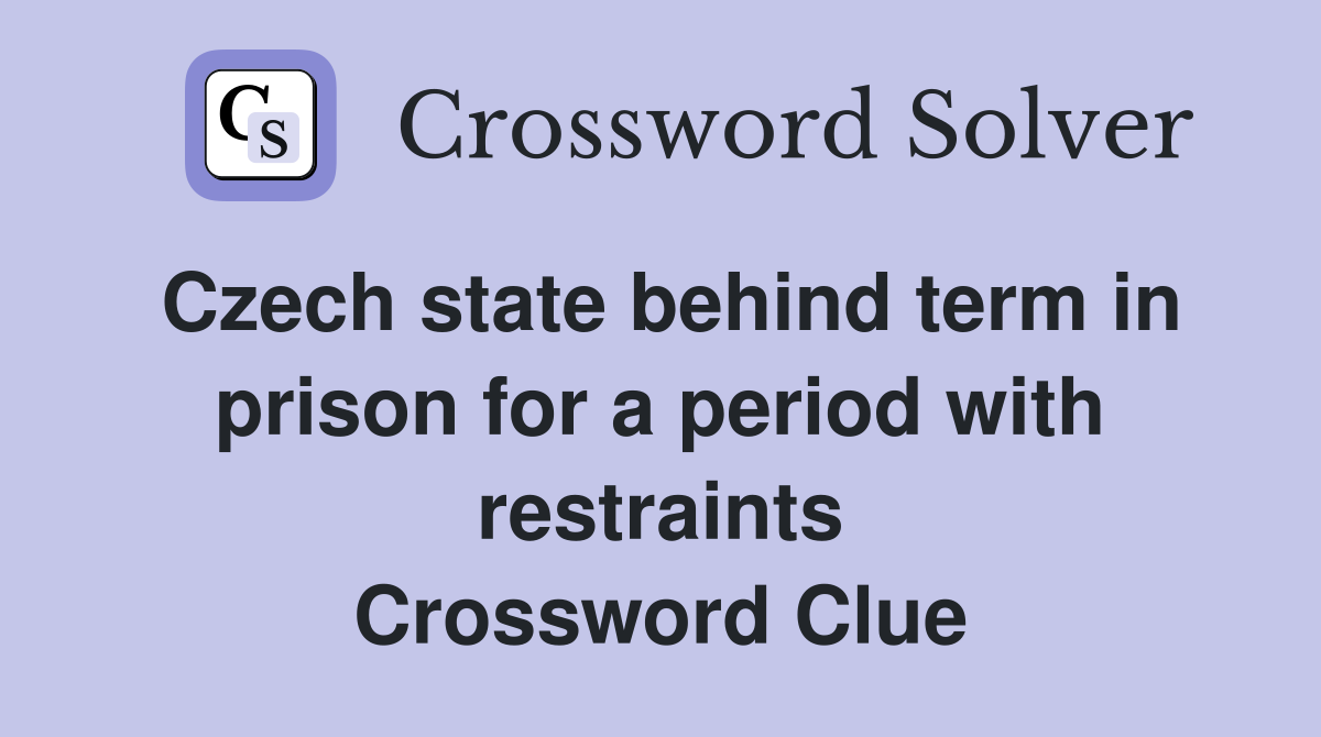 Czech state behind term in prison for a period with restraints Crossword Clue