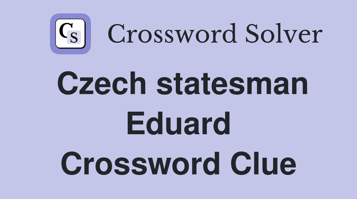 Czech statesman Eduard Crossword Clue
