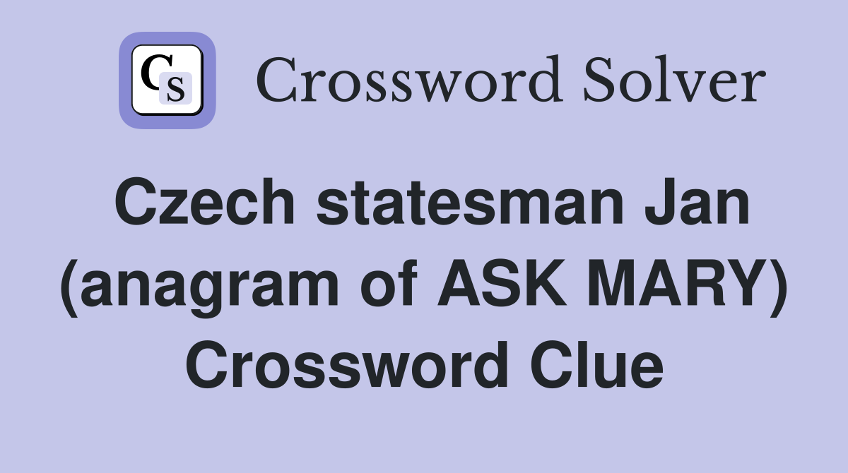 Czech statesman Jan (anagram of ASK MARY) Crossword Clue