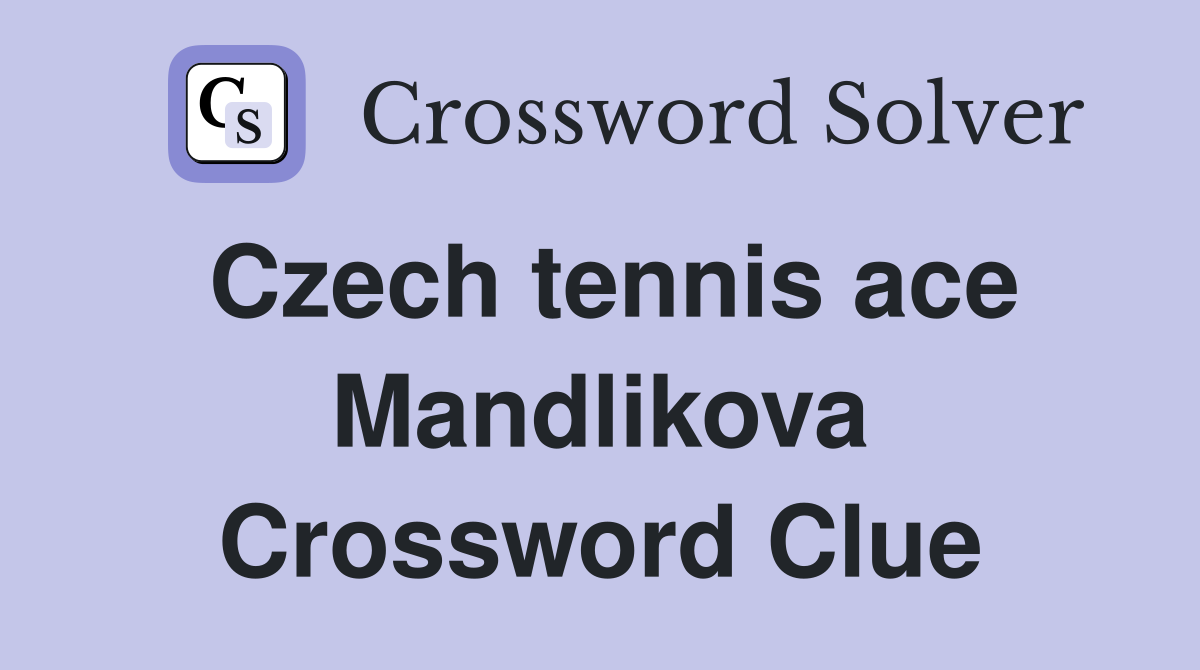 Czech tennis ace Mandlikova Crossword Clue