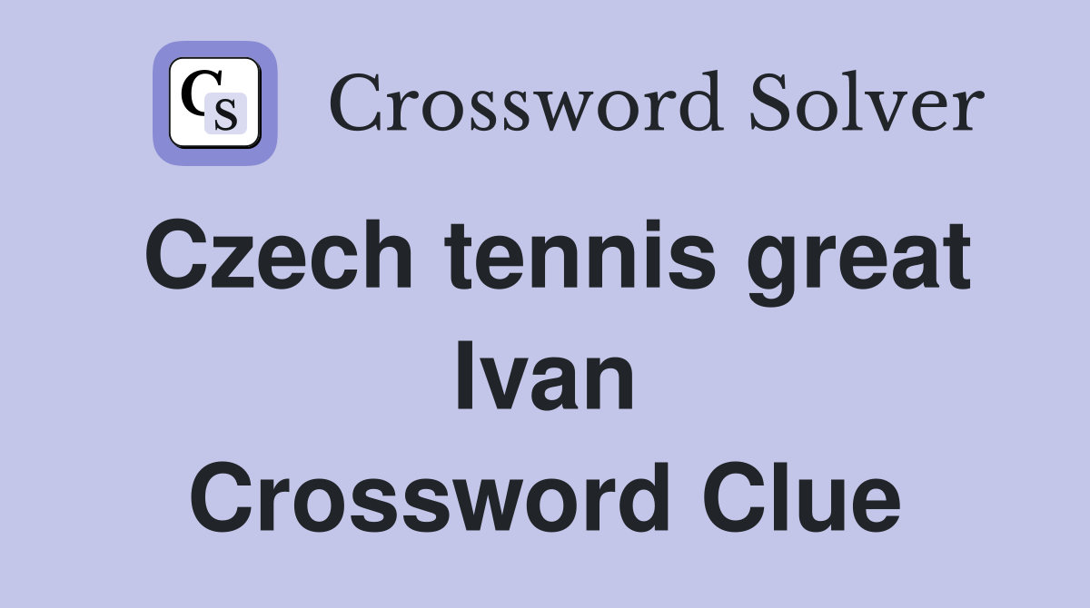 Czech tennis great Ivan Crossword Clue