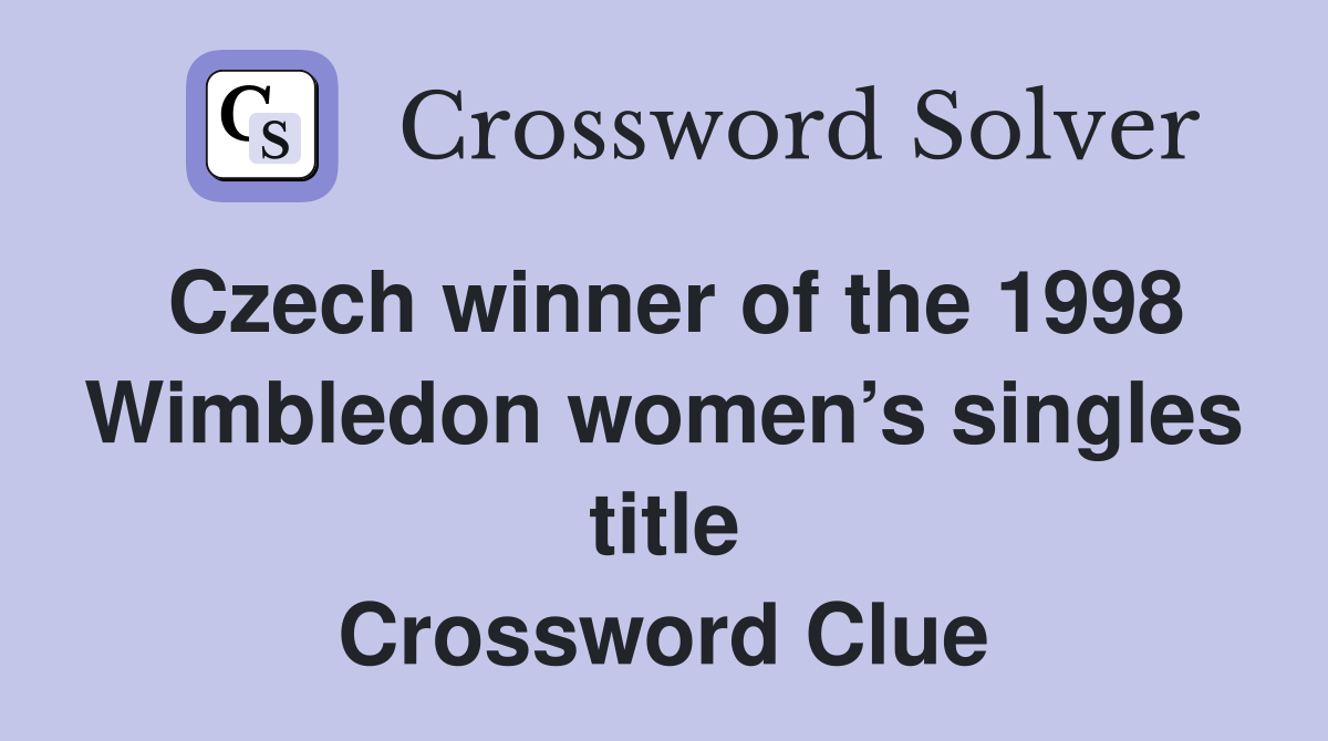 Czech winner of the 1998 Wimbledon women’s singles title Crossword Clue