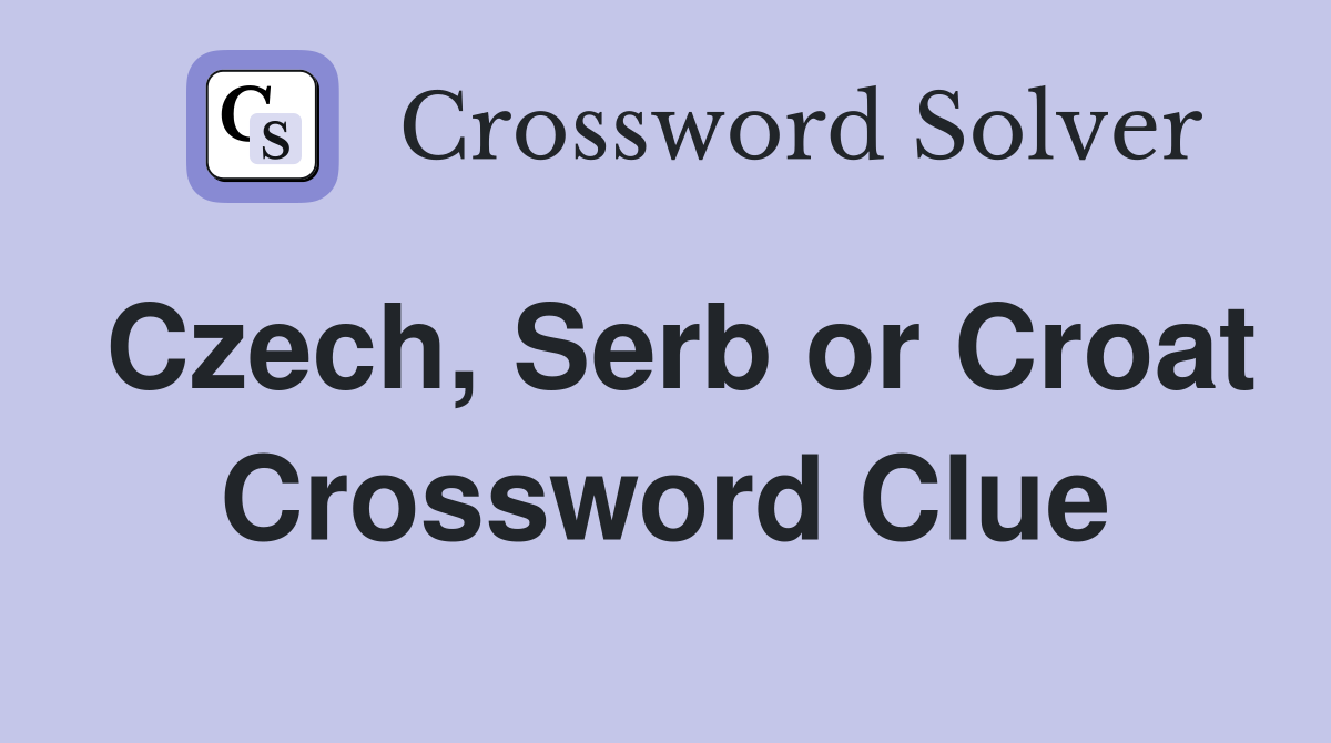 Czech, Serb or Croat Crossword Clue
