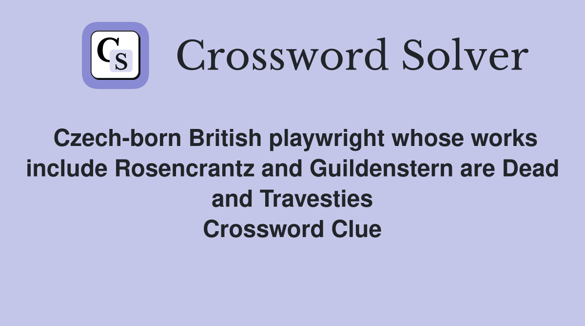 Czech-born British playwright whose works include Rosencrantz and Guildenstern are Dead and Travesties Crossword Clue