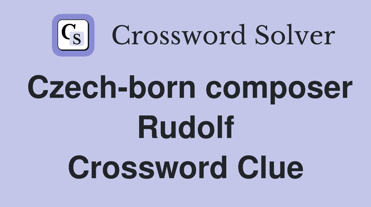 Czech-born composer Rudolf Crossword Clue
