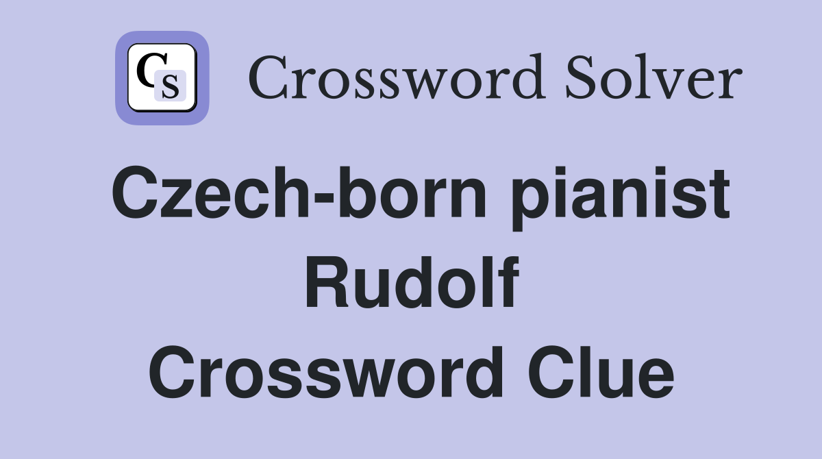 Czech-born pianist Rudolf Crossword Clue