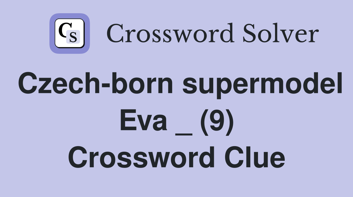 Czech-born supermodel Eva _ (9) Crossword Clue