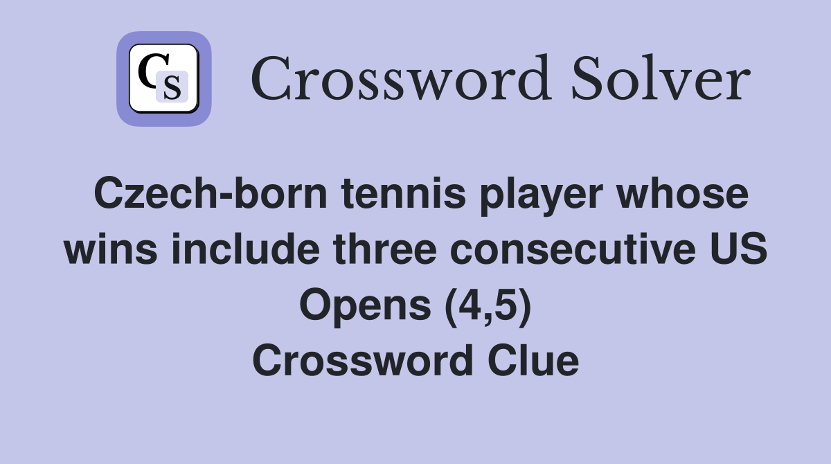 Czech-born tennis player whose wins include three consecutive US Opens (4,5) Crossword Clue