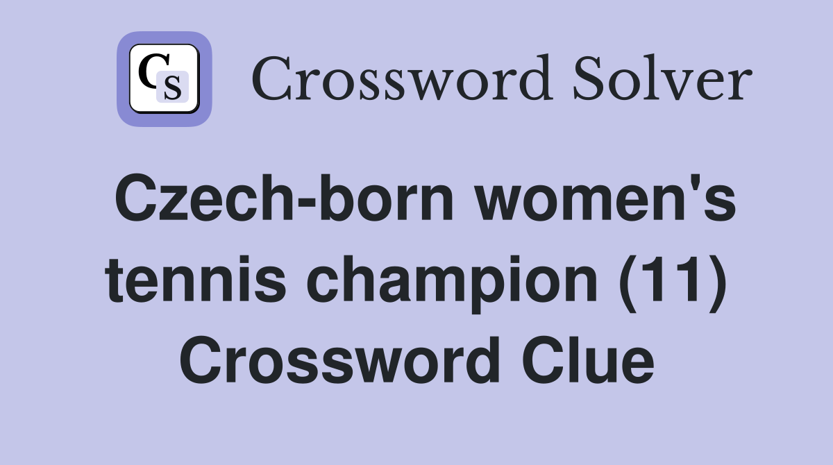 Czech-born women's tennis champion (11) Crossword Clue