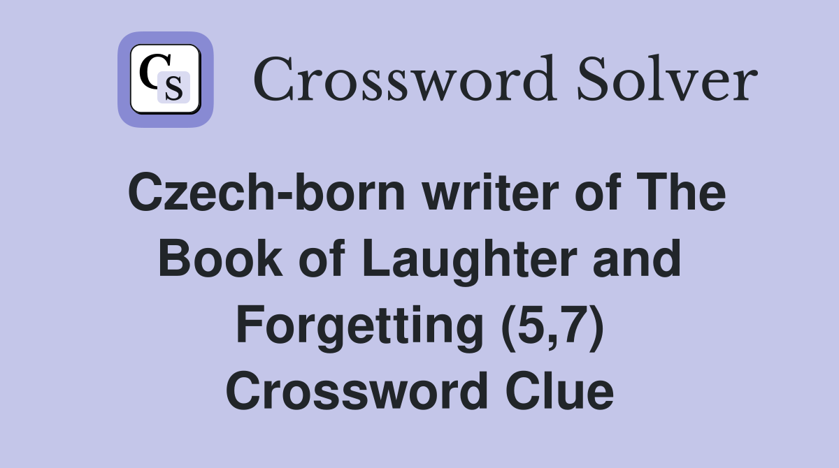 Czech-born writer of The Book of Laughter and Forgetting (5,7) Crossword Clue
