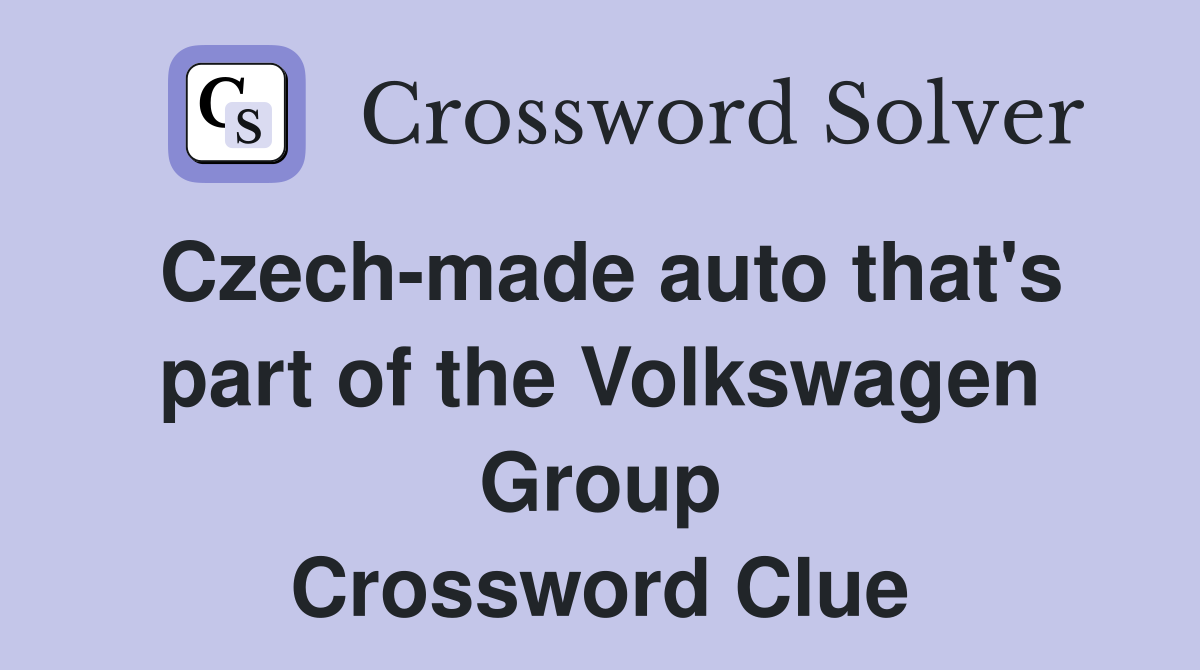 Czech-made auto that's part of the Volkswagen Group Crossword Clue