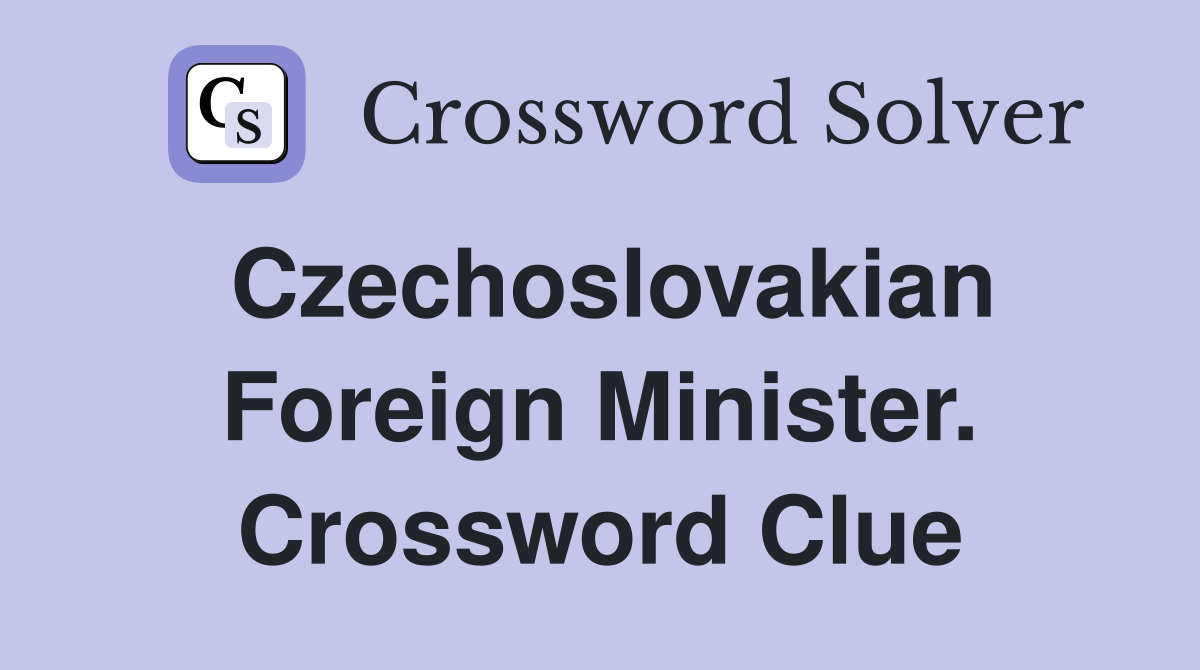 Czechoslovakian Foreign Minister. Crossword Clue