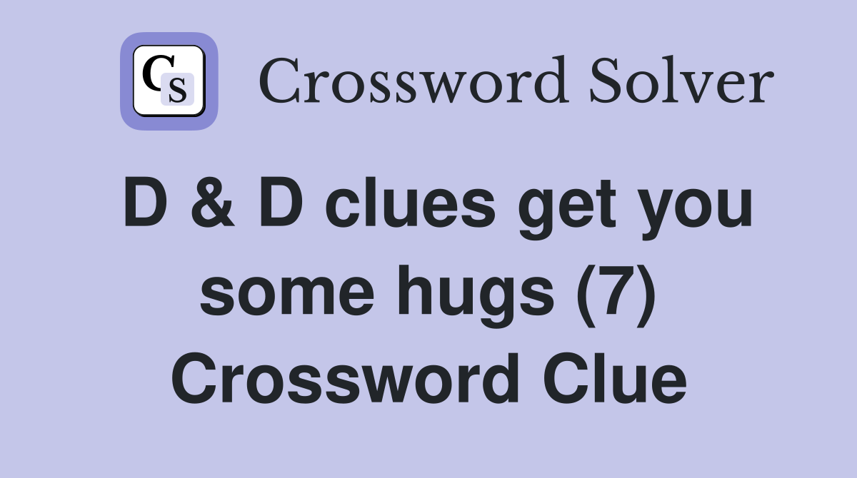 D & D clues get you some hugs (7) Crossword Clue