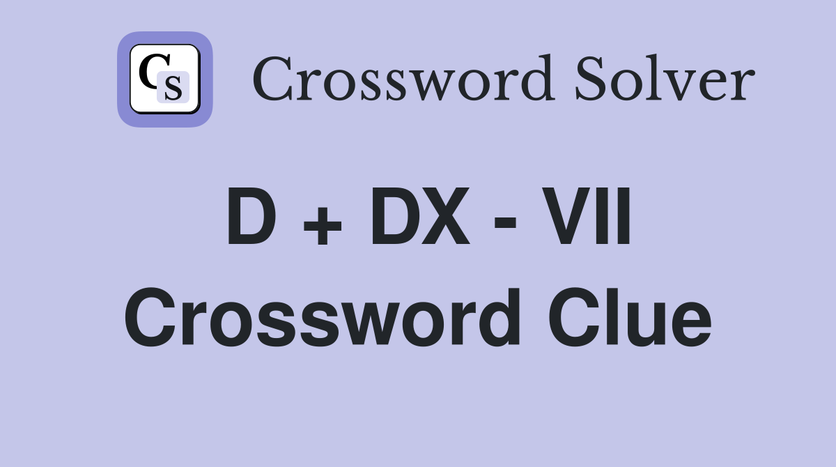 D + DX - VII Crossword Clue
