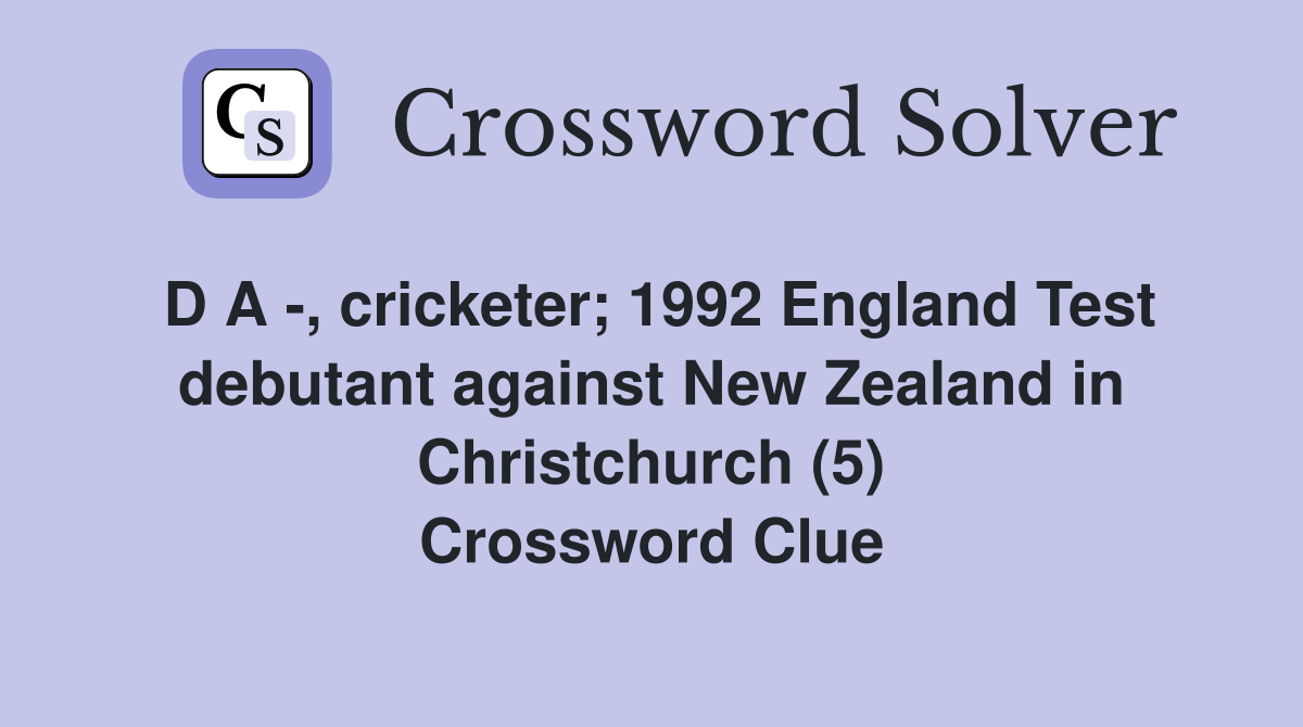 D A -, cricketer; 1992 England Test debutant against New Zealand in Christchurch (5) Crossword Clue