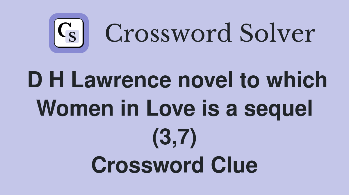 D H Lawrence novel to which Women in Love is a sequel (3,7) Crossword Clue