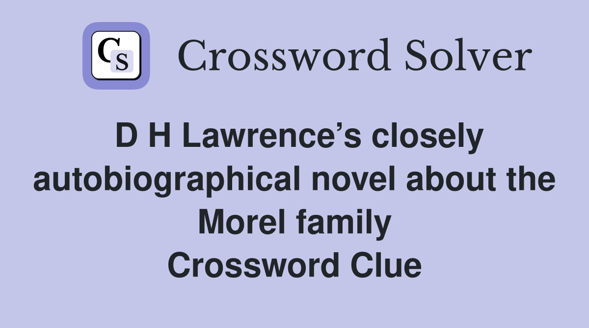 D H Lawrence’s closely autobiographical novel about the Morel family Crossword Clue